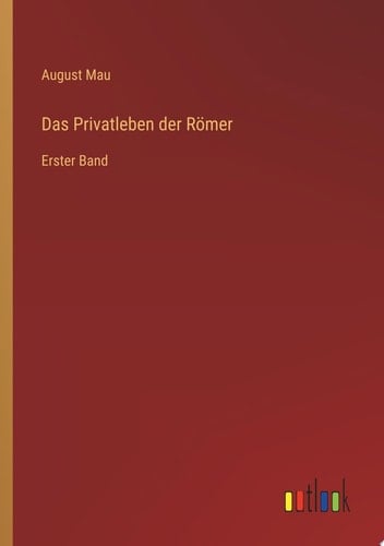 Das Privatleben der Römer Erster Band