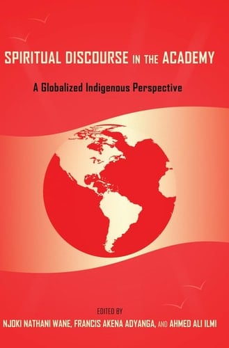 Spiritual Discourse in the Academy A Globalized Indigenous Perspective