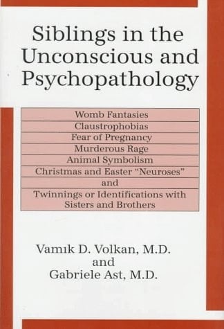 Siblings in the Unconscious and Psychopathology Womb Fantasies, Claustrophobias, Fear of Pregnancy, Murderous Rage, Animal Symbolism, Christmas and Easter Neuroses, and Twinnings Or Identifications with Sisters and Brothers