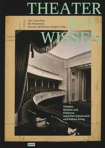 Theaterbauwissen Objekte, Medien und Diskurse Zwischen Kaiserreich und Kaltem Krieg