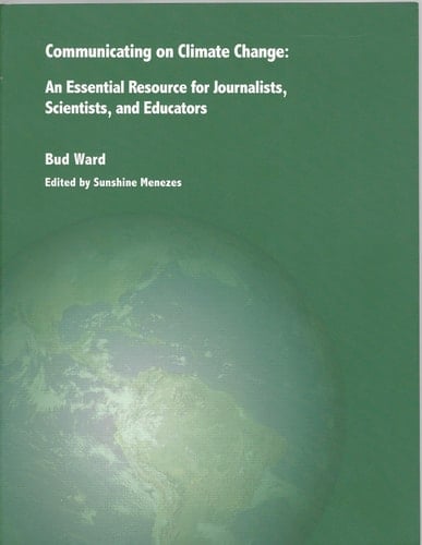 Communicating on Climate Change An Essential Resource for Journalists, Scientists, and Educators