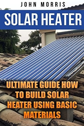 Solar Heater Ultimate Guide How to Build Solar Heater Using Basic Materials