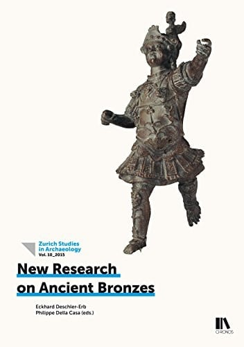 New Research on Ancient Bronzes Acta of the XVIIIth International Congress on Ancient Bronzes