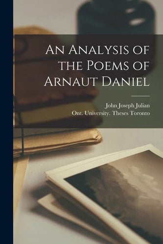 An Analysis of the Poems of Arnaut Daniel
