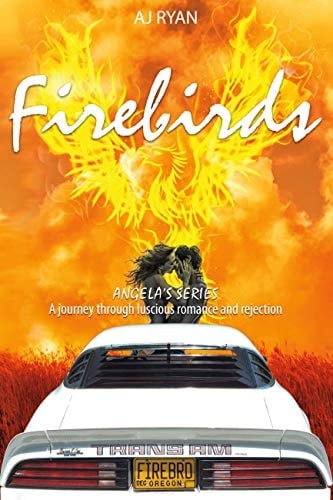 Firebirds: Angela's Riveting Journey Through Luscious Romance and Rejection (Angela's Journey Book 1)