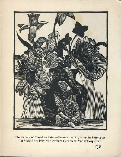 The Society of Canadian Painter-Etchers and Engravers in Retrospect / La Societe des Peintres-Graveurs Canadiens: Vue Retrospective: Art Gallery of Hamilton