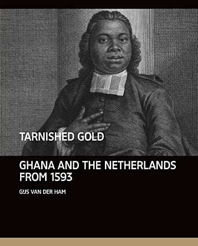 Tarnished Gold Ghana and the Netherlands, from 1593