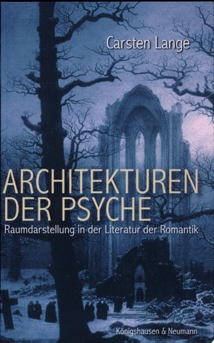 Architekturen der Psyche Raumdarstellung in der Literatur der Romantik