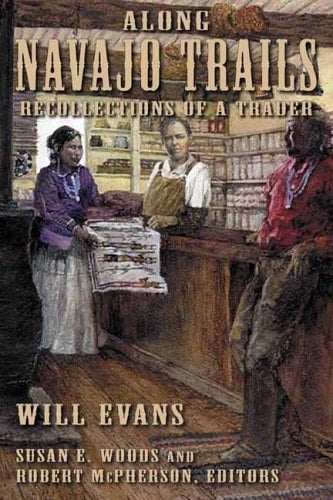 Along Navajo Trails: Recollections of a Trader 1898-1948