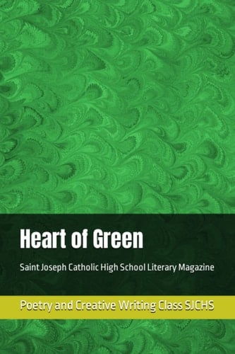 Heart of Green: Saint Joseph Catholic High School Literary Magazine