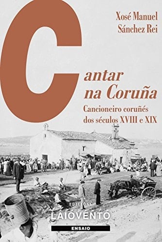Cantar na Coruña cancioneiro coruñés dos séculos XVIII e XIX