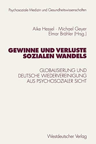 Gewinne und Verluste sozialen Wandels: Globalisierung und deutsche Wiedervereinigung aus psychosozialer Sicht (Psycholsoziale Medizin und Gesundheitswissenschaften) (German Edition)