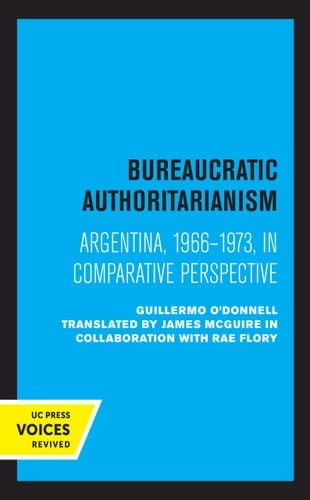 Bureaucratic Authoritarianism Argentina 1966-1973 in Comparative Perspective