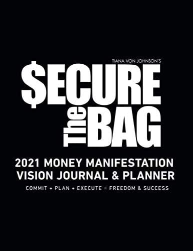 Secure the Bag 2021 Money Manifestation Vision Journal and Planner Commit + Plan + Execute = Freedom and Success