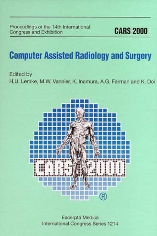 CARS 2000 Computer Assisted Radiology and Surgery : Proceedings of the 14th International Congress and Exhibition, San Francisco, June 28-July 1, 2000