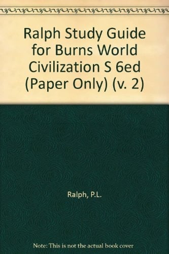 Study Guide for Burns, Ralph, Lerner and Meacham World Civilizations, Sixth Edition