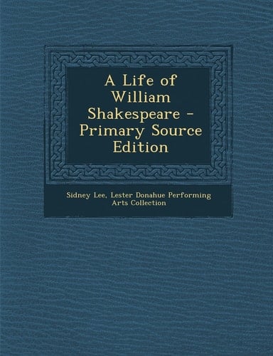 A Life of William Shakespeare - Primary Source Edition