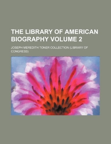 The Library of American Biography Volume 2