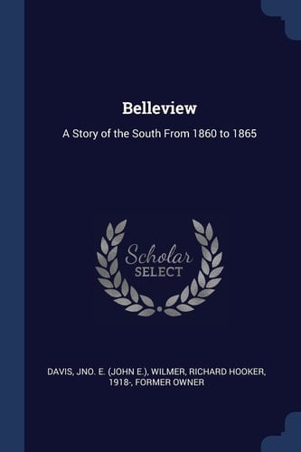 Belleview A Story of the South From 1860 to 1865