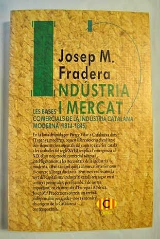 Indústria i mercat les bases comercials de la indústria catalana moderna (1814-1845)