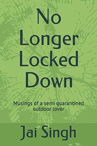 No Longer Locked Down Musings of a Semi Quarantined Outdoor Lover