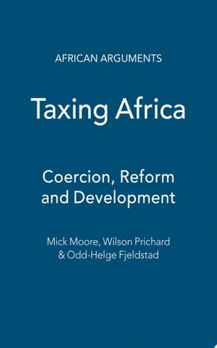 Taxing Africa Coercion, Reform and Development