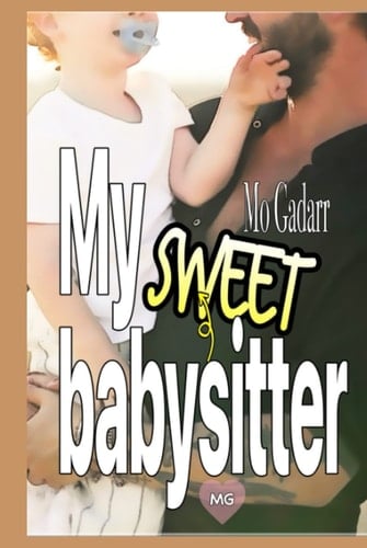 My sweet baby-sitter: Raide dingue de son bébé, troublée par celui qui le garde... (French Edition)