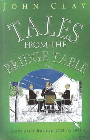 Tales from the Bridge Table Contract Bridge 1925 to 1995