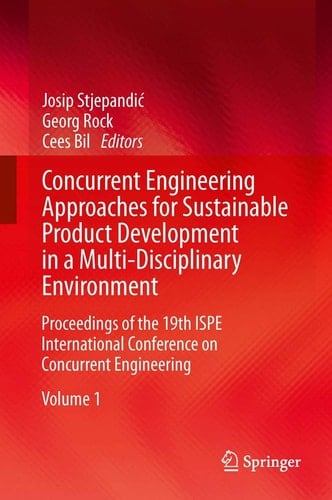 Concurrent Engineering Approaches for Sustainable Product Development in a Multi-Disciplinary Environment Proceedings of the 19th ISPE International Conference on Concurrent Engineering