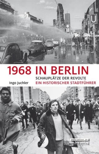 1968 in Berlin Schauplätze der Revolte