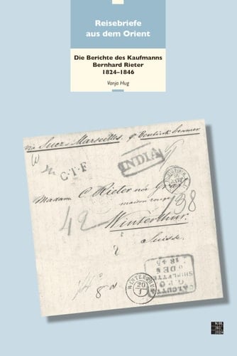 Reisebriefe aus dem Orient die Berichte des Kaufmanns Bernhard Rieter, 1824-1846