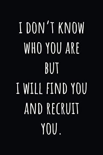 I Don't Know Who You Are But I Will Find You and Recruit You Co-Worker Appreciation Gift | HR Team Humor | 6x9 Inches