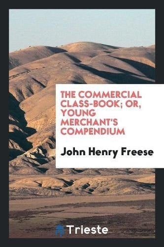 The Commercial Class-Book; Or, Young Merchant's Compendium