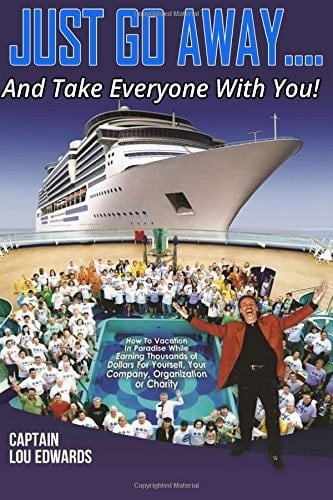 JUST GO AWAY... . and Take Everyone with You! How to Vacation in Paradise While Earning Thousands of Dollars for Yourself, Your Company, Organization Or Charity