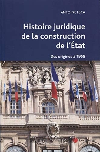 Histoire juridique de la construction de l'Etat Des origines à 1958