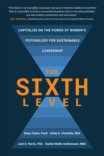 The Sixth Level: Capitalize on the Power of Women's Psychology for Sustainable Leadership