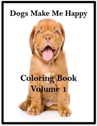 Dogs Make Me Happy Coloring Book: Volume 1
