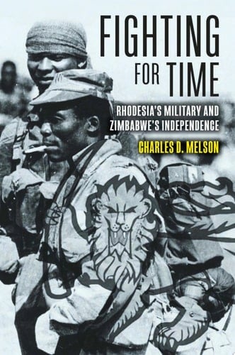 Fighting for Time Rhodesia's Military and Zimbabwe's Independence