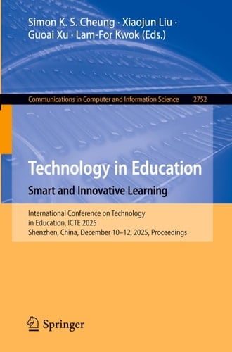 Technology in Education. Smart and Innovative Learning - International Conference on Technology in Education, ICTE 2025, Shenzhen, China, December 10–12, 2025, Proceedings