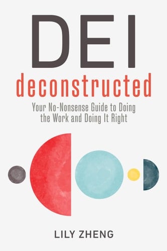 DEI Deconstructed Your No-Nonsense Guide to Doing the Work and Doing It Right