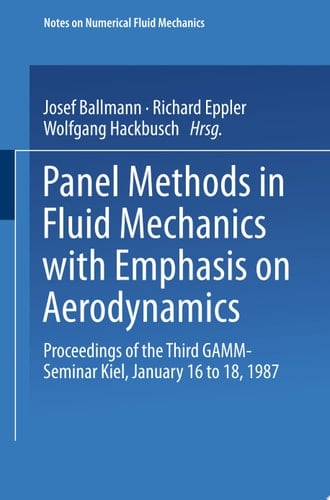 Panel Methods in Fluid Mechanics with Emphasis on Aerodynamics Proceedings of the Third GAMM-Seminar Kiel, January 16 to 18, 1987