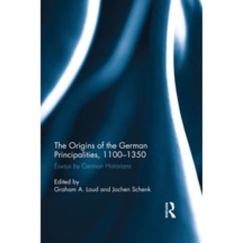 The Origins of the German Principalities, 1100-1350 Essays by German Historians