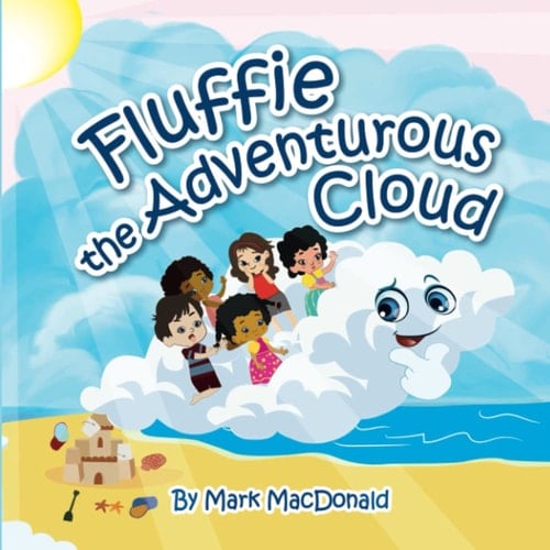 FLUFFIE THE ADVENTUROUS CLOUD: A Children's Bedtime Story Book