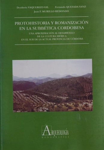 Protohistoria y romanización en la Subbética cordobesa. Una aproximación al desarrollo de la cultura ibérica en el sur de la actual provincia de Córdoba (Spanish Edition)