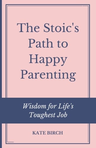 The Stoic's Path to Happy Parenting: Wisdom for Life's Toughest Job: 365 Daily Stoic Mom Quotes to Inspire and Harness the The Ancient Art of Stoic Joy