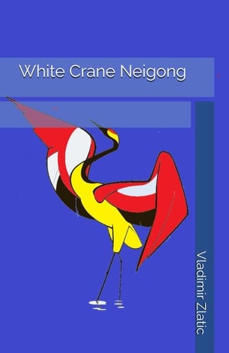 White Crane Neigong (White Crane Secrets of Internal Power)