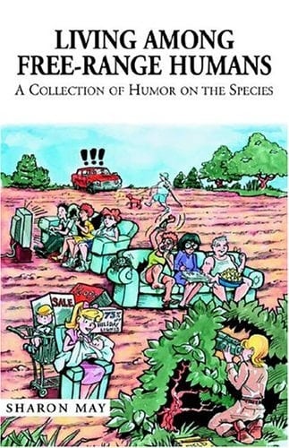 Living Among Free-range Humans: A Collection Of Humor On The Species
