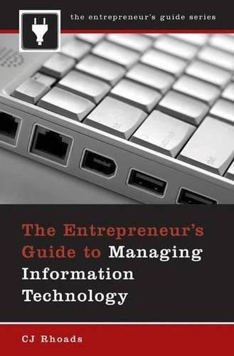 Entrepreneur's Guide to Managing Information Technology, The (The Entrepreneurs Guide)