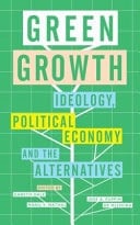 Green Growth Ideology, Political Economy and the Alternatives