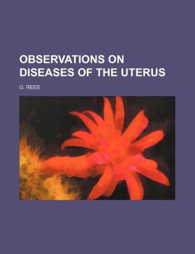 Observations on diseases of the uterus